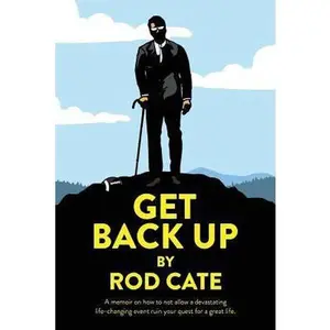 USED-Get Back Up: A memoir on how to not allow a devastating life-changing event ruin your quest for a great life by Cate, Rod (Paperback)