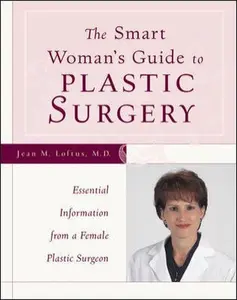 USED-The Smart Woman's Guide to Plastic Surgery : Essential Information from a Female Plastic Surgeon by Jean M. Loftus M.D. (Paperback)