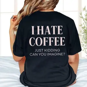 I Hate Coffee Just Kidding Tshirt, Funny Coffee Lover Tee, Oversized Tee, Barista Gift, Meme Tee, Sarcastic Caffeine Shirt