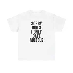 SORRY GIRLS I ONLY DATE MODLES Unisex Heavy Cotton Tee - funny shirts - gift for men and women