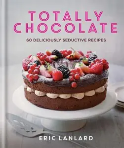 USED-Totally Chocolate: 60 deliciously seductive recipes by Eric Lanlard (Hardcover)