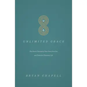 USED-Unlimited Grace: The Heart Chemistry That Frees from Sin and Fuels the Christian Life by Chapell, Bryan (Paperback)