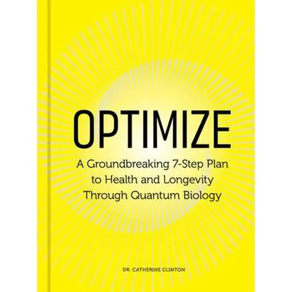Optimize: A Groundbreaking 7-Step Plan to Health and Longevity Through Quantum Biology -- Catherine Clinton, Hardcover