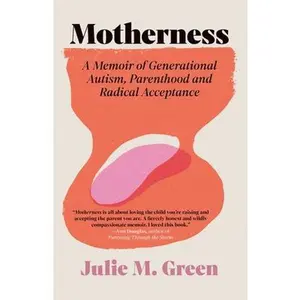 Motherness: A Memoir of Generational Autism, Parenthood, and Radical Acceptance -- Julie M. Green - Paperback