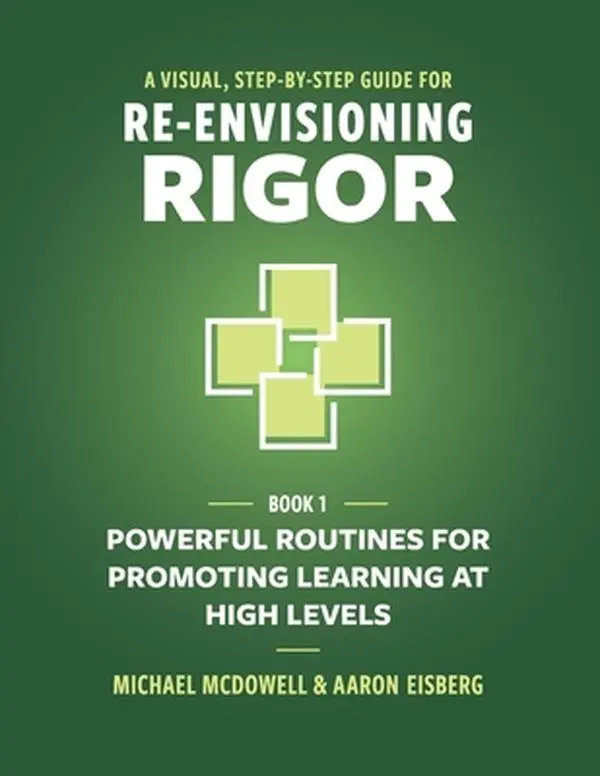 A Visual, Step-By-Step Guide for Re-Envisioning Rigor: Powerful Routines for Promoting Learning at High Levels -- Michael McDowell, Paperback