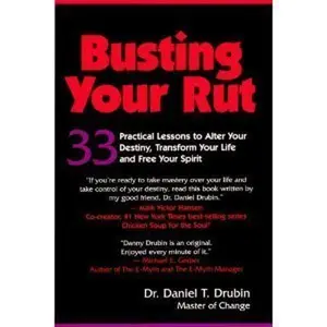 USED-Busting Your Rut: 33 Practical Lessons to Alter Your Destiny, Transform Your Life and Free Your Spirit by Daniel T. Drubin (Hardcover)