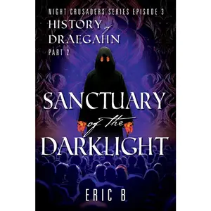USED-Sanctuary of the DarkLight: Night Crusaders Series Episode 3: History of Draegahn Part 2 by B, Eric (Paperback)