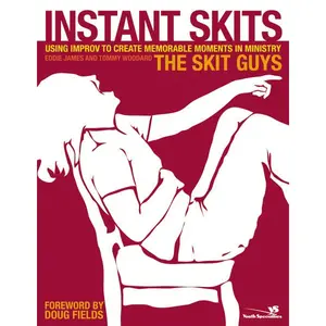 Instant Skits: Using Improv to Create Memorable Moments in Ministry