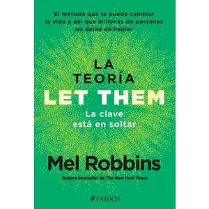 La Teoría Let Them. La Clave Está En Soltar: El Método Que Te Puede Cambiar La Vida Y del Que Millones de Personas No Dejan de Hablar / The Let Them T -- Mel Robbins, Paperback