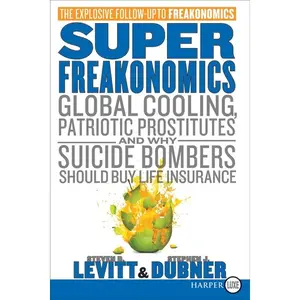 SuperFreakonomics: Global Cooling, Patriotic Prostitutes, and Why Suicide Bombers Should Buy Life Insurance by Steven D. Levitt||Stephen J. Dubner [Paperback Book]