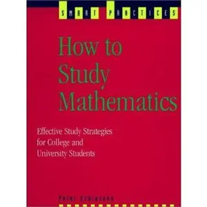 USED-How to Study Mathematics: Effective Study Strategies for College and University Students (Smart Practices Series) by Peter Schiavone (Paperback)