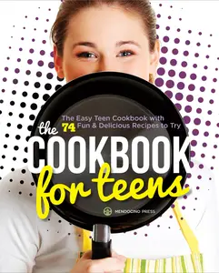 USED-The Cookbook for Teens: The Easy Teen Cookbook with 74 Fun & Delicious Recipes to Try by Mendocino Press (Paperback)