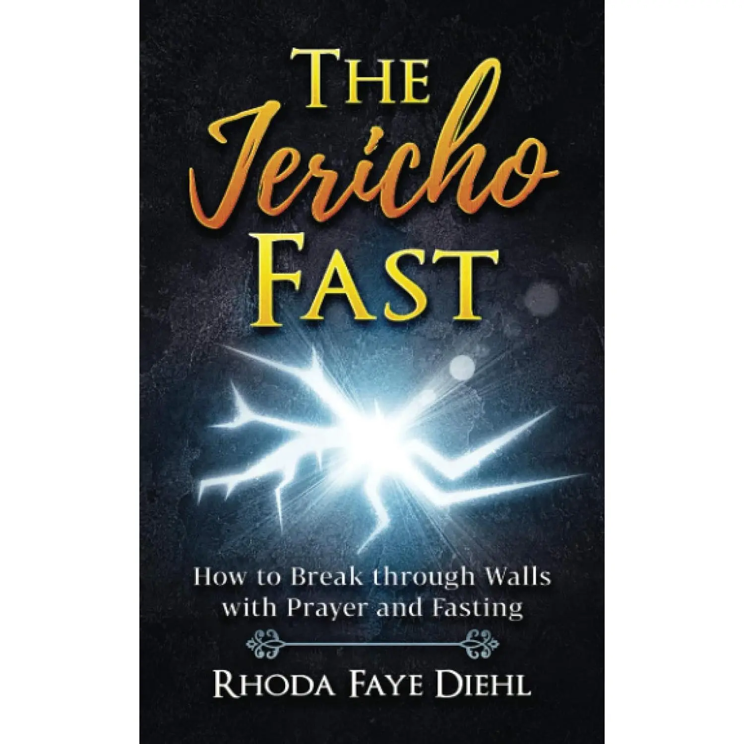 The Jericho Fast: How to Break through Walls with Prayer and Fasting