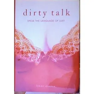 USED-Dirty Talk: Learn to Speak the Language of Lust by Lynne Stanton Stan Chow (Hardcover)