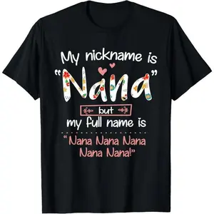 100% Cotton My Nickname Is Nana But My Full Name - Grandma Mother's Day T-Shirt