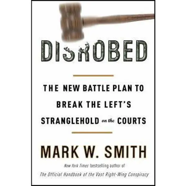 Used Book - Disrobed: The New Battle Plan to Break the Left's Stranglehold on the Courts by Mark W. Smith (Good, Very Good Hardcover, 272pp English) for Conservatives