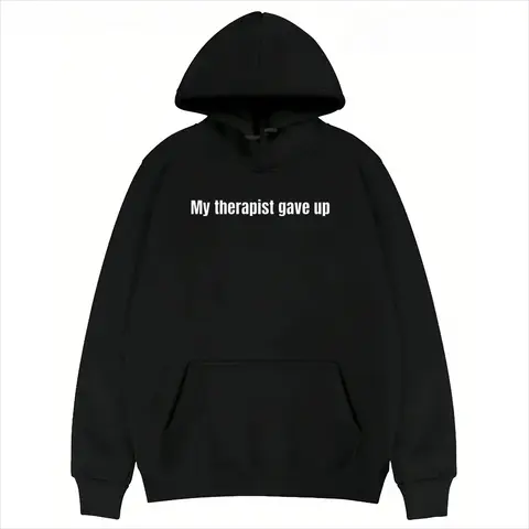 Men's Sarcastic Funny Prints Hoodie Sweatshirt - Soft Casual Fabric, Longsleeves, Text Graphic, My Therapist Gave Up Design