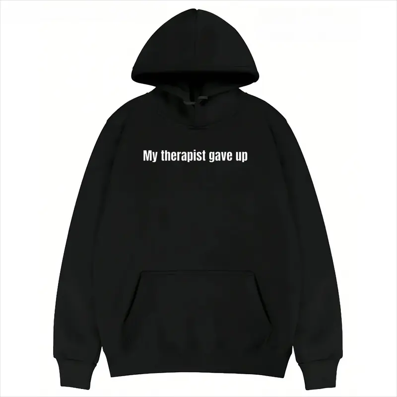 Men's Sarcastic Funny Prints Hoodie Sweatshirt - Soft Casual Fabric, Longsleeves, Text Graphic, My Therapist Gave Up Design