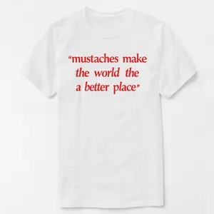 Mustaches Make The World A Better Place Shirt Funny Mustache Lover TShirt
