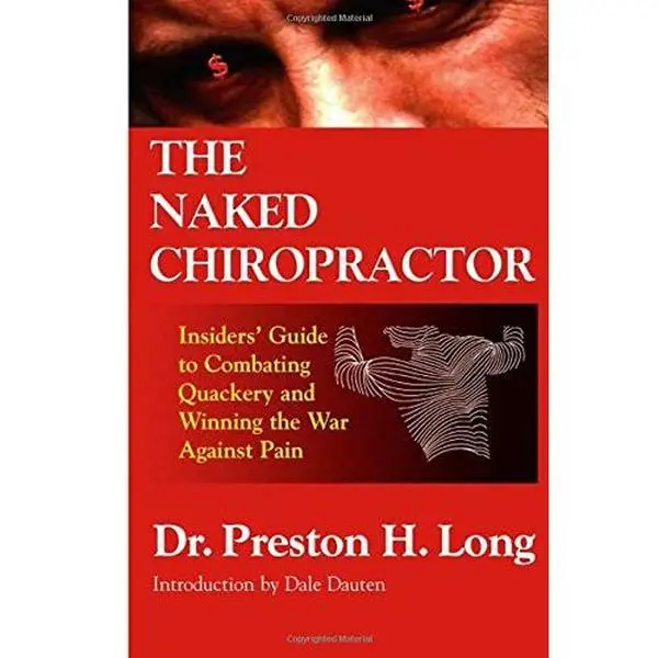 USED-The Naked Chiropractor: Insiders' Guide to Combating Quackery and Winning the War Against Pain by Long, Preston H., Ph.D. (Hardcover)