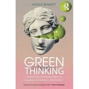 Green Thinking: Unlearning Outdated Ideas in Science, Economics and Politics - Paperback