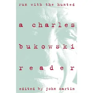 Run With the Hunted: Charles Bukowski Reader, A by Charles Bukowski [Paperback Book]