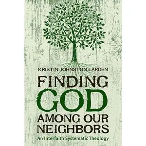 USED-Finding God among Our Neighbors: An Interfaith Systematic Theology by Largen, Kristin Johnston (Paperback)