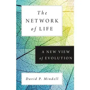 The Network of Life: A New View of Evolution -- David P. Mindell, Hardcover