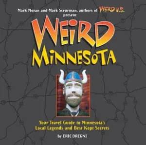 USED-Weird Minnesota: Your Travel Guide to Minnesota's Local Legends and Best Kept Secrets by Eric Dregni (Hardcover)