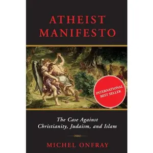 USED-Atheist Manifesto: The Case Against Christianity, Judaism, and Islam by Michel Onfray (Paperback)