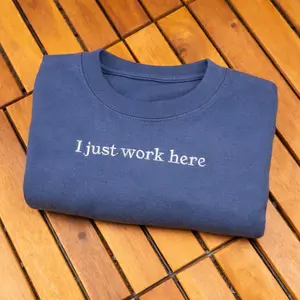 Embroidered I Just Work Here Crewneck Sweatshirt, Sarcastic Crewneck Shirt, Funny Meme T-Shirt, Hoodie, Gift for Friends