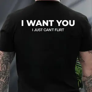 I Want You I Just Can't Flirt Shirt (Can Print On Front), Funny Dating Shirt, I Just Can't Shirt, Funny Flirting Shirt, Funny Quote Shirt