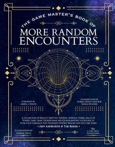 The Game Master's Book of More Random Encounters: A Collection of Reality-Shifting Taverns, Temples, Tombs, Labs, Lairs, Extraplanar and Even Extrapla -- Jeff Ashworth - Hardcover