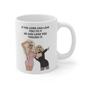 Trixie & Katya Mug: Funny Drag Queen Ceramic Mug - If the Lord Can Lead You To It He Can Lead You Through It