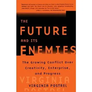 USED-The Future and Its Enemies: The Growing Conflict Over Creativity, Enterprise, and Progress by Postrel, Virginia (Paperback)