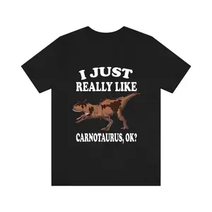 I Just Really Like Carnotaurus Ok Dinosaurs Shirt, Carnotaurus Lover Shirt, Dinosaur Lover Gift, Carnotaurus Dinosaur Gift T-Shirt