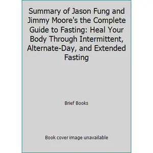 USED Book - Summary of Jason Fung and Jimmy Moore's the Complete Guide to Fasting: Heal Your Body Through Intermittent, Alternate-Day, and Extended Fasting by Brief Books (Paperback) - English