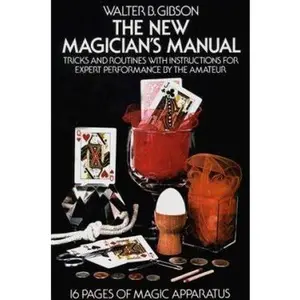 USED-The New Magician's Manual: Tricks and Routines with Instructions for Expert Performance by the Amateur: 16 Pages of Magic Apparatus by Walter B. Gibson (Paperback)