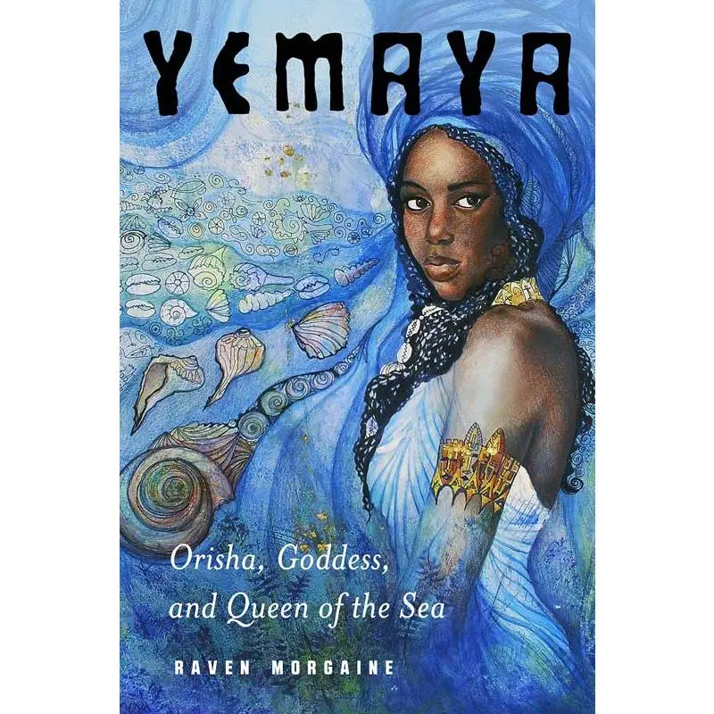 Yemaya: Orisha, Goddess &amp; Queen of the Sea by Raven Morgaine — Sacred Santería Guide