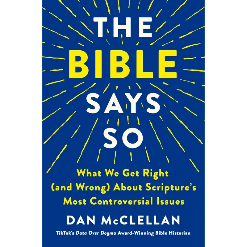 The Bible Says So: What We Get Right (and Wrong) About Scripture’s Most Controversial Issues by Dan McClellan - Hardcover Modern Christianity Book