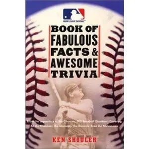 USED-The Major League Baseball Book of Fabulous Facts and Awesome Trivia: From the Legendary to the Obscure, 500 Baseball Questions Covering All the Numbers, the Moments, the Records, Even the Nicknames by Ken Shouler (Paperback)