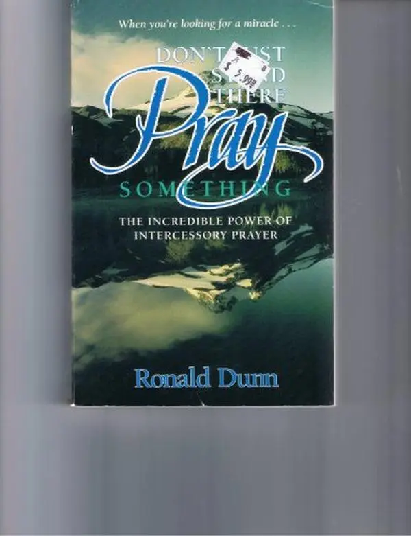 USED-Don't Just Stand There, Pray Something: The Incredible Power of Intercessory Prayer by Ron Dunn (Paperback)