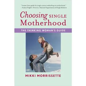 USED-Choosing Single Motherhood: The Thinking Woman's Guide by Morrissette, Mikki (Paperback)