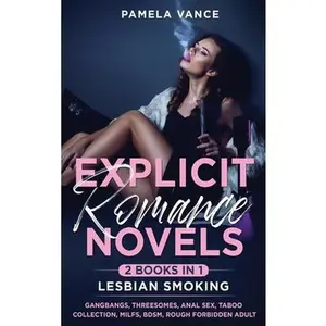 USED-Explicit Romance Novels (2 Books in 1): Lesbian Smoking. Gangbangs, Threesomes, Anal Sex, Taboo Collection, MILFs, BDSM, Rough Forbidden Adult by Vance, Pamela (Hardcover)