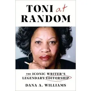 Toni at Random: The Iconic Writer's Legendary Editorship -- Dana A. Williams - Hardcover