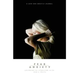 USED-Fear & Anxiety: Learning to Overcome with God's Truth: A Love God Greatly Study Journal by Greatly, Love God (Paperback)