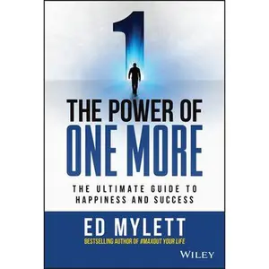 The Power of One More: The Ultimate Guide to Happiness and Success -- Ed Mylett, Hardcover