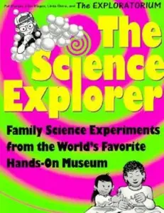 USED-The Science Explorer - Family Science Experiments from the World's Favorite Hands-on Museum by Ellen Klages Linda Shore and Exploratorium Pat Murphy (Paperback)