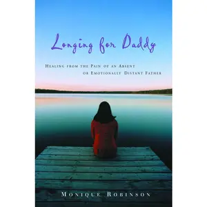 USED-Longing for Daddy: Healing from the Pain of an Absent or Emotionally Distant Father by Robinson, Monique (Paperback)