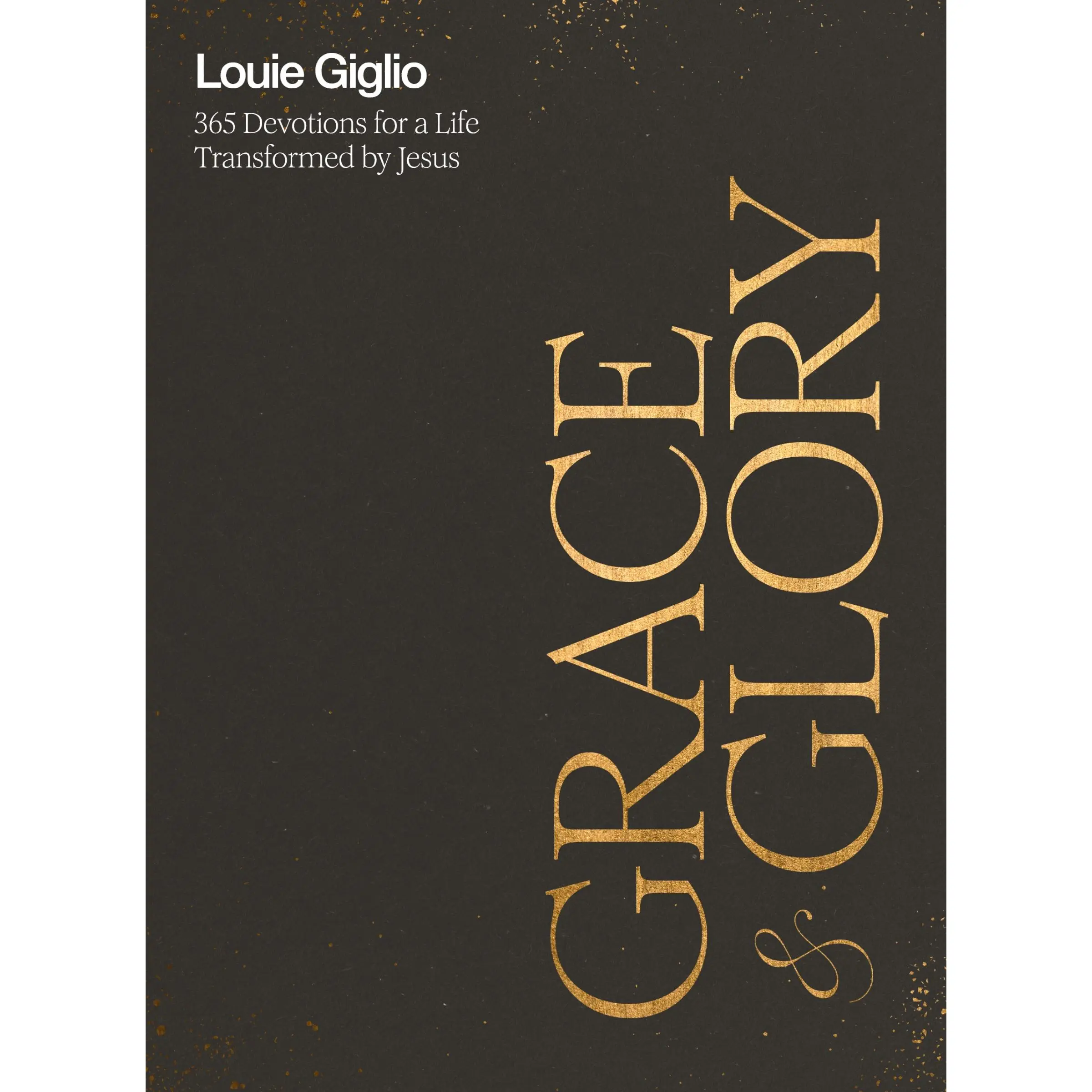 Grace and Glory: 365 Devotions for a Life Transformed by Jesus by Louie Giglio [Hardback Book]